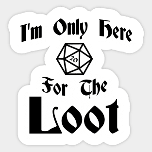 I'm Only Here for the Loot-Dark Sticker